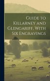 Guide to Killarney and Glengariff, With six Engravings