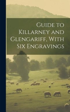 Guide to Killarney and Glengariff, With six Engravings - Anonymous