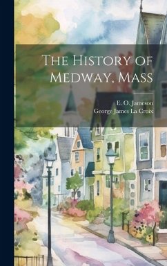 The History of Medway, Mass - Jameson, E. O.