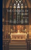 The Council of Trent: Comprising an Account of the Proceedings of That Assembly; and Illustrating the Spirit and Tendency of Popery