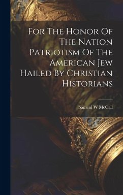 For The Honor Of The Nation Patriotism Of The American Jew Hailed By Christian Historians - McCall, Sameul W.