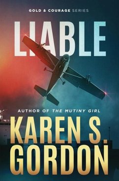 Liable: Book 6 - Gold and Courage Series, An Action Adventure Thriller - Gordon, Karen S.