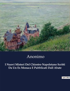 I Nuovi Misteri Del Chiostro Napoletano Scritti Da Un Ex Monaca E Pubblicati Dall Abate - Anonimo