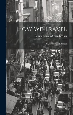 How We Travel: A Geographical Reader - Chamberlain, James Franklin