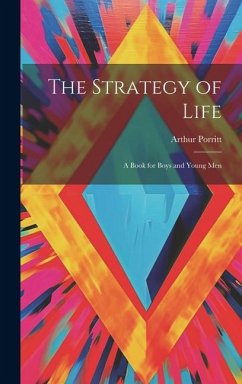 The Strategy of Life: A Book for Boys and Young Men - Porritt, Arthur