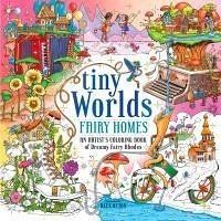 Tiny Worlds: Fairy Homes - Oxton, Alex