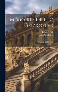 Mémoires de Luc Geizkofler: Tyrolien (1550-1620) - Geizkofler, Lucas; Fick, Edward