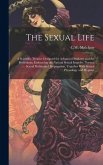The Sexual Life: A Scientific Treatise Designed for Advanced Students and the Professions, Embracing the Natural Sexual Impulse, Normal