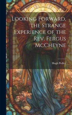 Looking Forward, the Strange Experience of the Rev. Fergus McCheyne - Pedley, Hugh