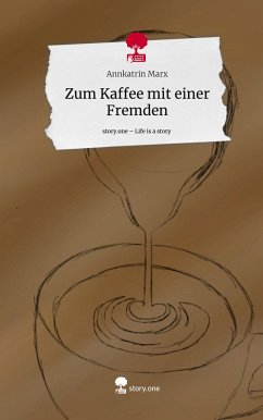 Zum Kaffee mit einer Fremden. Life is a Story - story.one - Marx, Annkatrin
