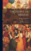 The People of Mexico; who They are and how They Live