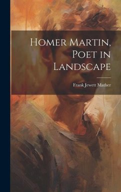 Homer Martin, Poet in Landscape - Mather, Frank Jewett