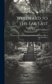 Westward to the Far East: A Guide to the Principal Cities of China and Japan, With a Note On Korea
