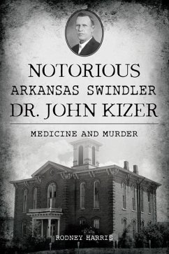 Notorious Arkansas Swindler Dr. John Kizer - Harris, Rodney