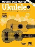 Modern Band Method - Ukulele, Book 1: A Beginner's Guide for Group or Private Instruction - Includes Audio Jam Tracks & Video Lessons!