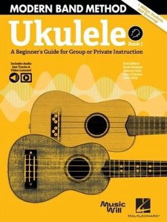 Modern Band Method - Ukulele, Book 1: A Beginner's Guide for Group or Private Instruction - Includes Audio Jam Tracks & Video Lessons! - Burstein, Scott; Hale, Spencer; Claxton, Mary; Wish, Dave; Gilbert, Kris
