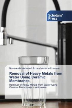 Removal of Heavy Metals from Water Using Ceramic Membranes - Mohamed Azzam Mohamed Hassan, Neamatalla