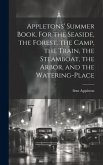 Appletons' Summer Book. For the Seaside, the Forest, the Camp, the Train, the Steamboat, the Arbor, and the Watering-place