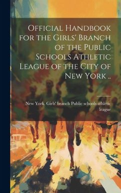 Official Handbook for the Girls' Branch of the Public Schools Athletic League of the City of New York ..