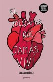 El Desamor Que Jamás VIVí Nueva Edición Especial Ampliada Con Poemas Inéditos / The Heartbreak I Never Lived Through: A New Special Edition