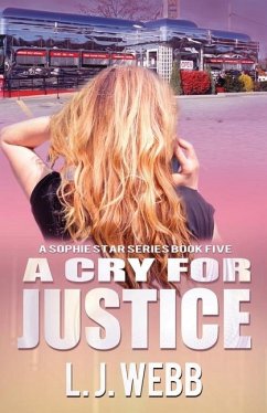 A Cry for Justice: A Sophie Star Series Book Five - Webb, L. J.