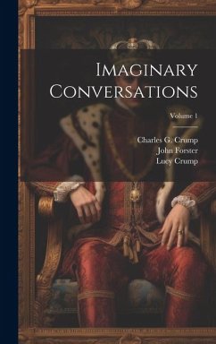 Imaginary Conversations; Volume 1 - Landor, Walter Savage; Forster, John; Crump, Lucy