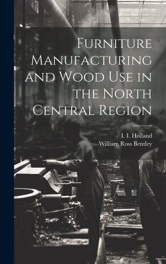 Furniture Manufacturing and Wood use in the North Central Region - Holland, I.; Bentley, William Ross