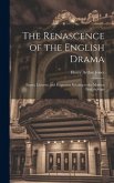 The Renascence of the English Drama; Essays, Lectures, and Fragments Relating to the Modern English Stage