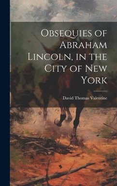 Obsequies of Abraham Lincoln, in the City of New York - Valentine, David Thomas