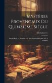 Mystères Provençaux Du Quinzième Siècle: Publiés Pour La Première Fois Avec Une Introduction Et Un Glossaire