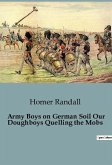 Army Boys on German Soil Our Doughboys Quelling the Mobs