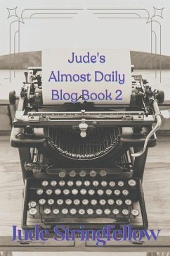 Jude's Almost Daily Blog Book 2 - Stringfellow, Jude