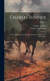Charles Sumner; his Complete Works, With Introduction by Hon. George Frisbie Hoar; Volume 1