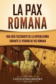 La Pax Romana: Una guía fascinante de la antigua Roma durante el periodo de paz romana