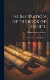 The Inspiration of the Book of Daniel: And Other Portions of Holy Scripture