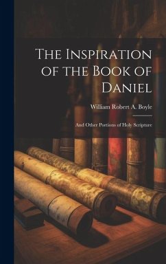 Cover The Inspiration of the Book of Daniel: And Other Portions of Holy Scripture