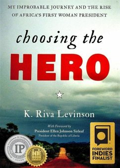 Choosing the Hero: My Improbable Journey and the Rise of Africa's First Woman President - Levinson, K. Riva