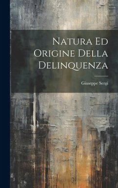Natura Ed Origine Della Delinquenza - Sergi, Giuseppe