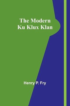 The Modern Ku Klux Klan - Fry, Henry P.