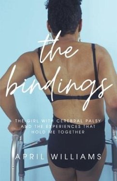 The Bindings: The Girl with Cerebral Palsy and the Experiences That Hold Me Together - Williams, April