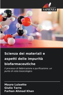 Scienza dei materiali e aspetti delle impurità biofarmaceutiche - Luisetto, Mauro;Tarro, Giulio;Khan, Farhan Ahmad