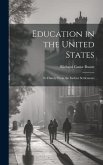 Education in the United States: Its History From the Earliest Settlements
