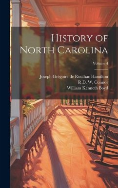 History of North Carolina; Volume 4 - Boyd, William Kenneth; Hamilton, Joseph Grégoire De Roulhac; Connor, R. D. W.