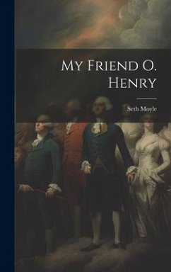 My Friend O. Henry - Moyle, Seth