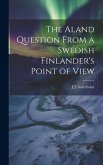 The Aland Question From a Swedish Finlander's Point of View