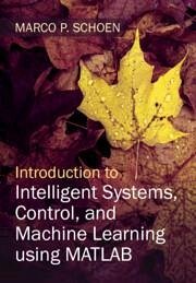 Introduction to Intelligent Systems, Control, and Machine Learning using MATLAB - Schoen, Marco P. (Idaho State University)