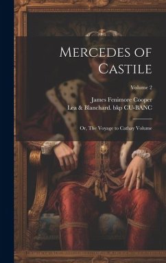 Mercedes of Castile: Or, The Voyage to Cathay Volume; Volume 2 - Cooper, James Fenimore; Cu-Banc, Lea &. Blanchard Bkp