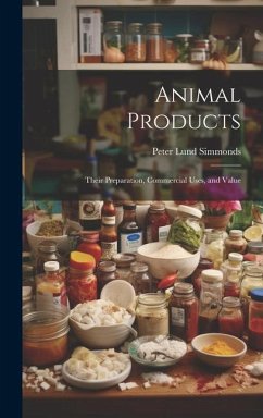 Animal Products: Their Preparation, Commercial Uses, and Value - Simmonds, Peter Lund