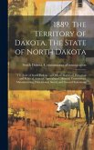 1889. The Territory of Dakota. The State of North Dakota; the State of South Dakota; an Official Statistical, Historical and Political Abstract. Agric