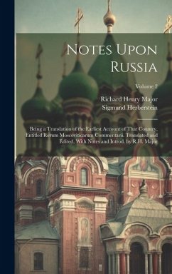 Notes Upon Russia: Being a Translation of the Earliest Account of That Country, Entitled Rerum Moscoviticarum Commentarii. Translated and - Major, Richard Henry; Herberstein, Sigmund